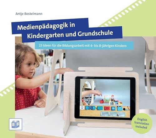 Medienpädagogik in Kindergarten und Grundschule: 23 Ideen für die Bildungsarbeit mit 4- bis 8-jährigen Kindern